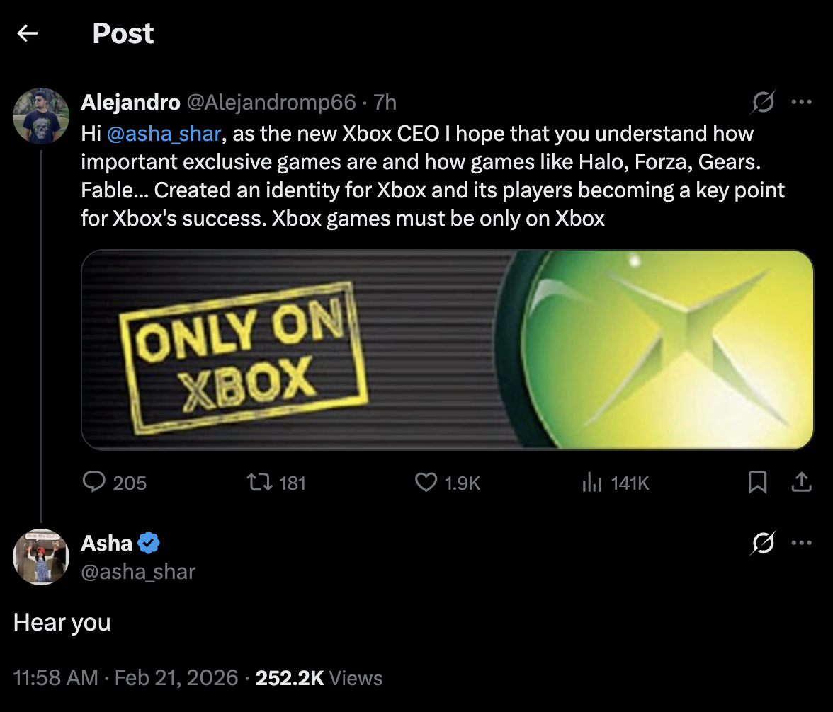 Post on X that reads “Hi @asha_shar, as the new Xbox CEO I hope that you understand how important exclusive games are and how games like Halo, Forza, Gears. Fable… Created an identity for Xbox and its players becoming a key point for the Xbox’s success. Xbox games must be only on Xbox.” to which new Microsoft Gaming CEO Asha Sharma replies “Hear you”